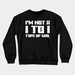 I'm not a 1 to 1 type of girl Crewneck Sweatshirt